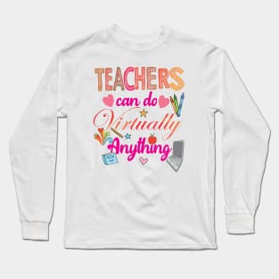 teachers can do anything virtually.. Long Sleeve T-Shirt